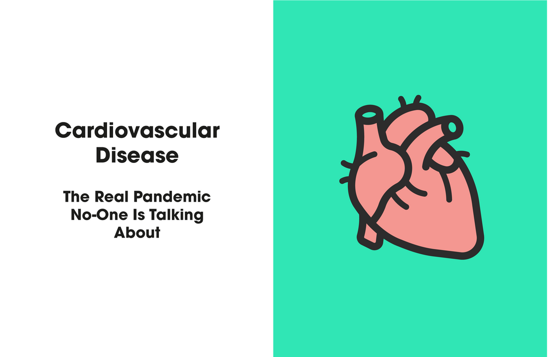 Cardiovascular Disease – The Real Pandemic No-One Is Talking About