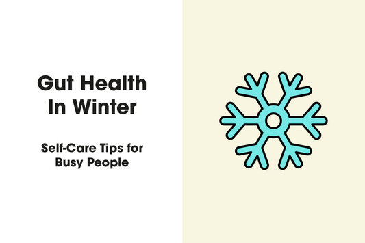 Gut Health In Winter - Self-Care Tips for Busy People